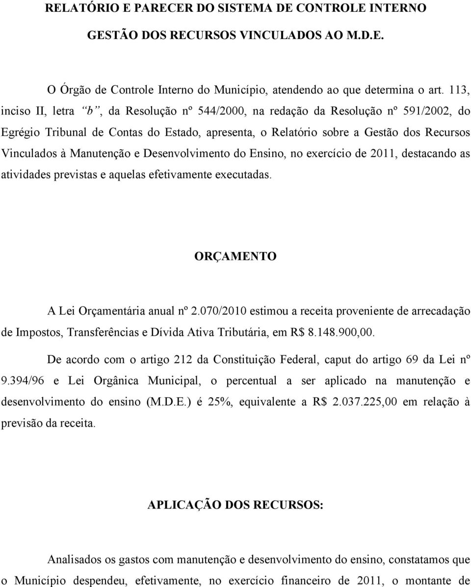 Manutenção e Desenvolvimento do Ensino, no exercício de 2011, destacando as atividades previstas e aquelas efetivamente executadas. ORÇAMENTO A Lei Orçamentária anual nº 2.