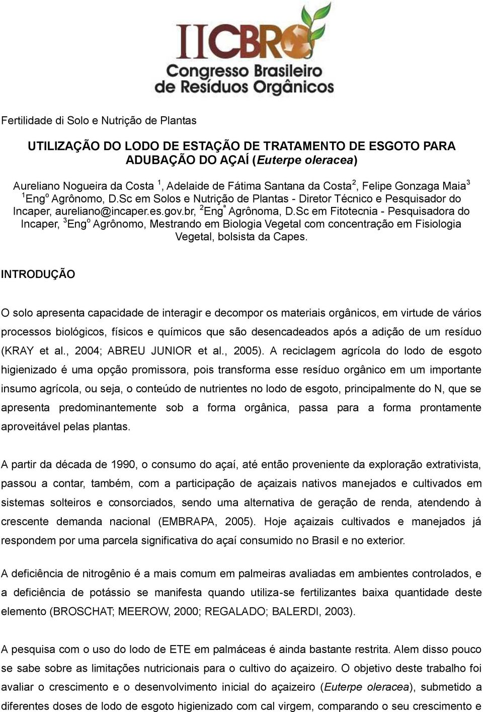 Sc em Fitotecnia - Pesquisadora do Incaper, 3 Eng o Agrônomo, Mestrando em Biologia Vegetal com concentração em Fisiologia Vegetal, bolsista da Capes.