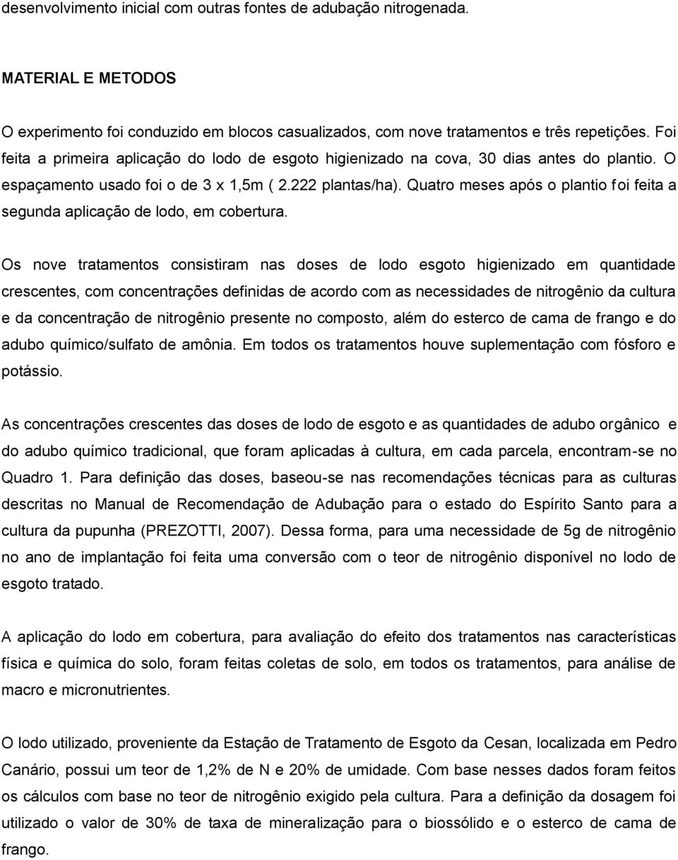 Quatro meses após o plantio foi feita a segunda aplicação de lodo, em cobertura.