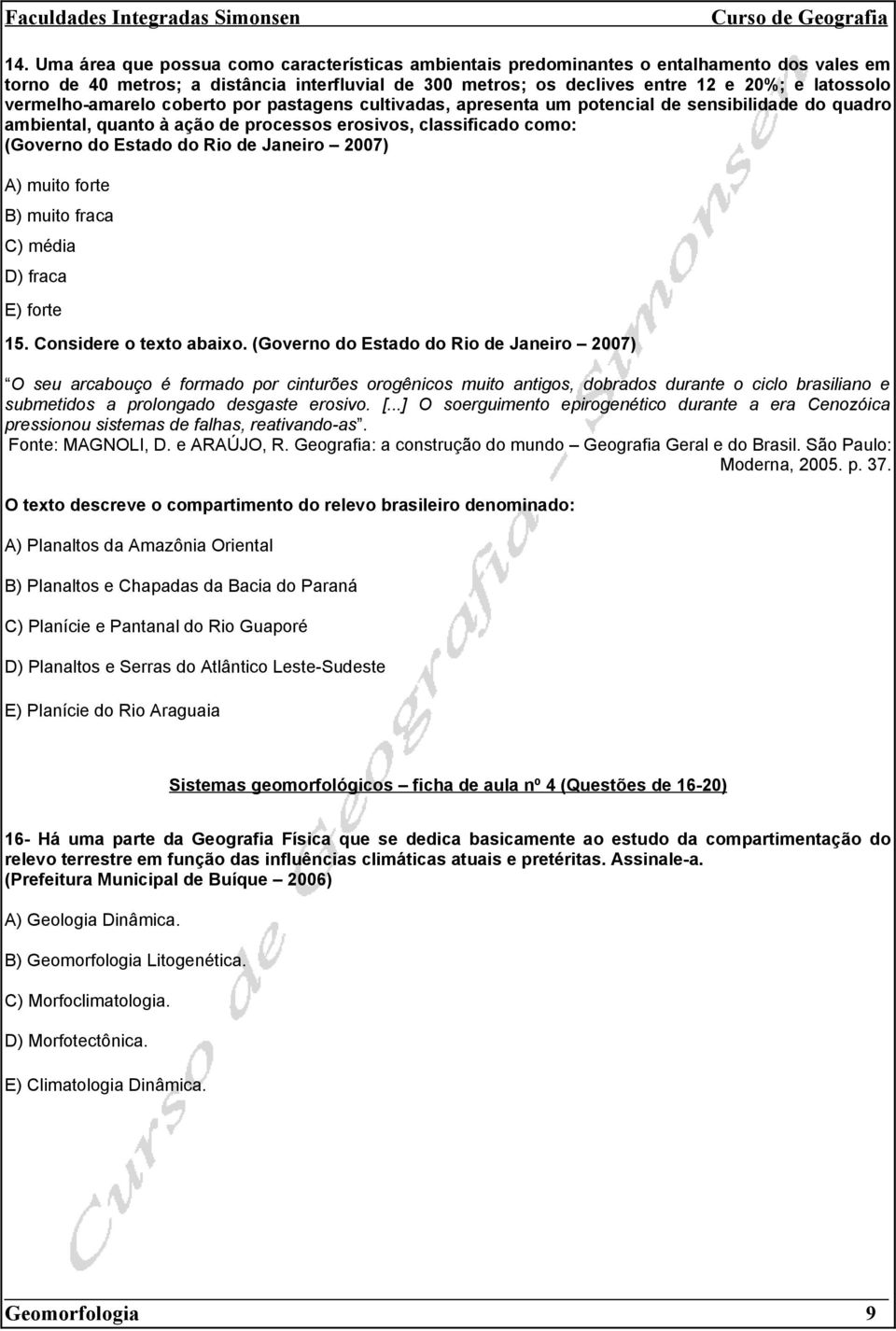 Janeiro 2007) A) muito forte B) muito fraca C) média D) fraca E) forte 15. Considere o texto abaixo.