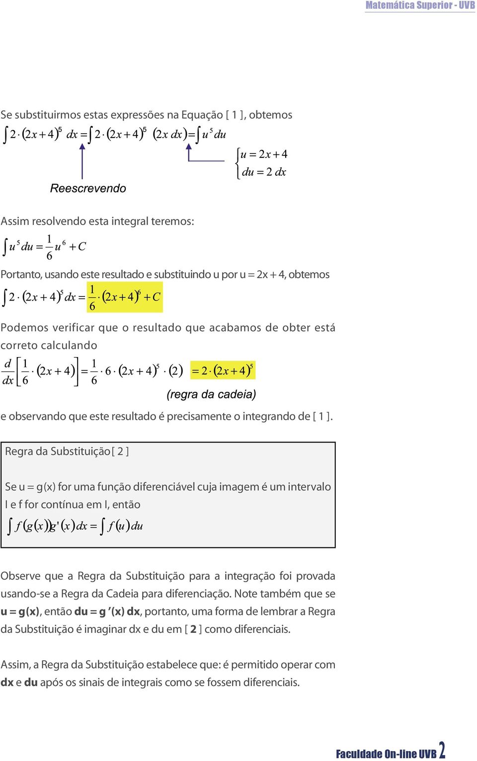 Regra da Substituição [ 2 ] Se u = g(x) for uma função diferenciável cuja imagem é um intervalo I e f for contínua em I, então Observe que a Regra da Substituição para a integração foi provada