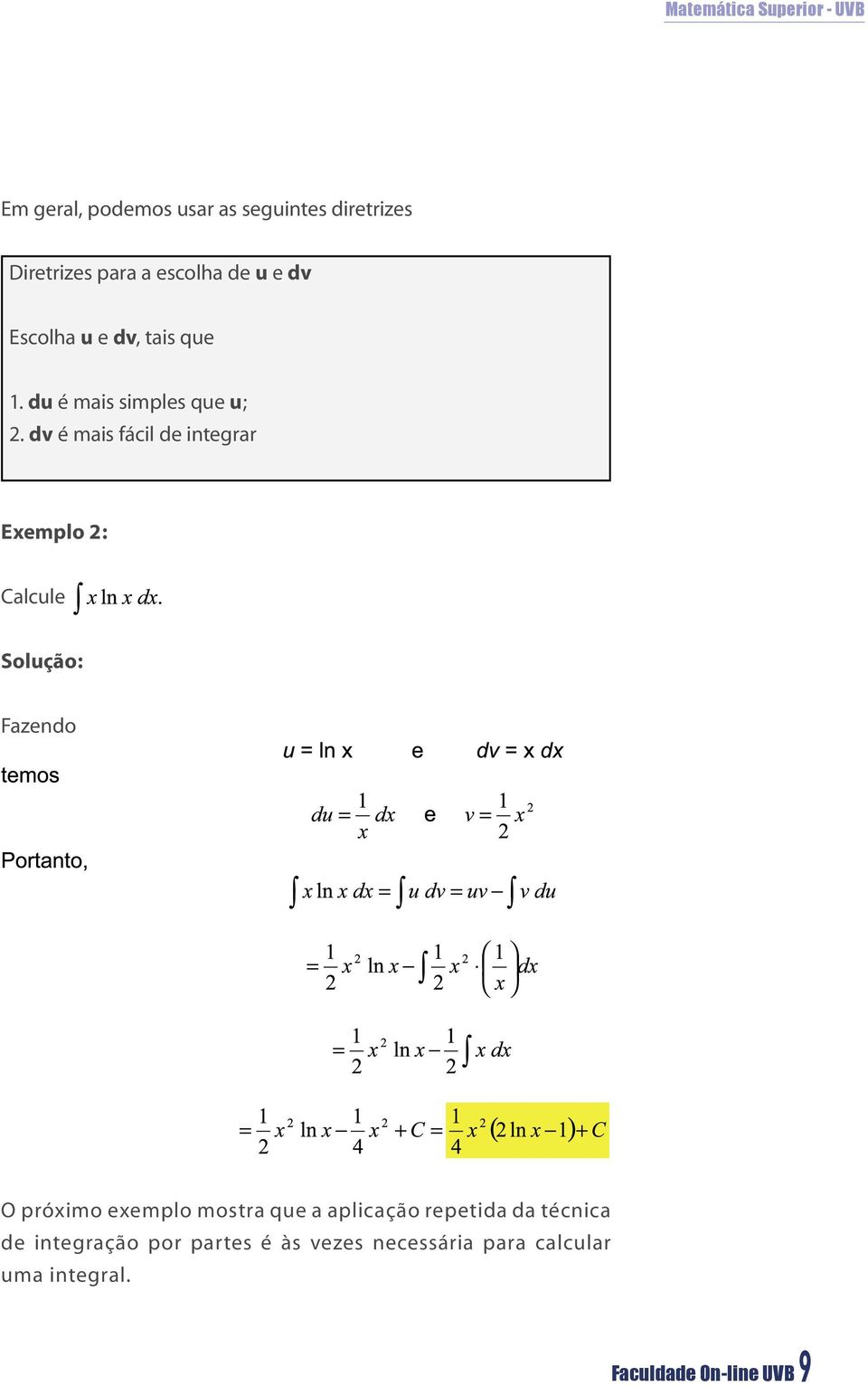 dv é mais fácil de integrar Exemplo 2: Calcule Fazendo O próximo exemplo mostra que a