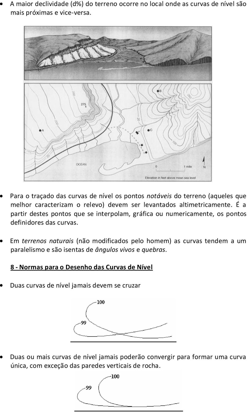 É a partir destes pontos que se interpolam, gráfica ou numericamente, os pontos definidores das curvas.