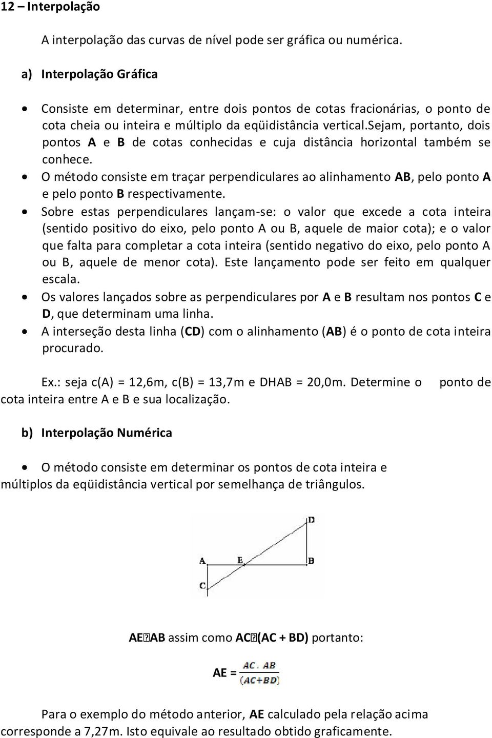 sejam, portanto, dois pontos A e B de cotas conhecidas e cuja distância horizontal também se conhece.