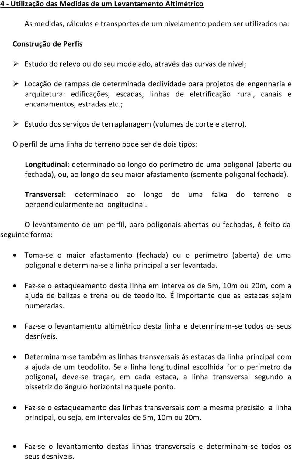 estradas etc.; Estudo dos serviços de terraplanagem (volumes de corte e aterro).