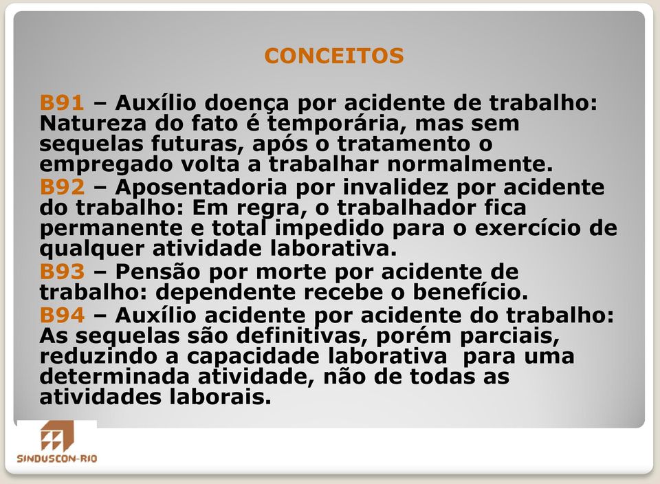 B92 Aposentadoria por invalidez por acidente do trabalho: Em regra, o trabalhador fica permanente e total impedido para o exercício de qualquer