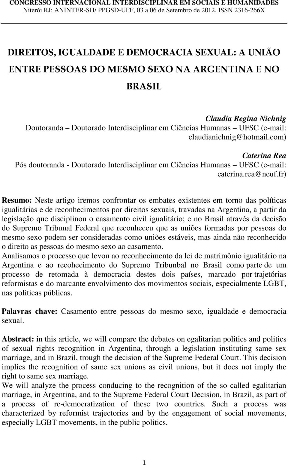 com) Caterina Rea Pós doutoranda - Doutorado Interdisciplinar em Ciências Humanas UFSC (e-mail: caterina.rea@neuf.