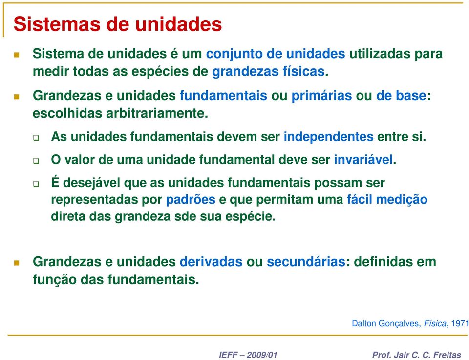 O valor de uma unidade fundamental deve ser invariável.