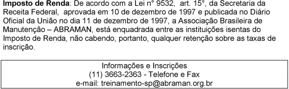 dia 11 de dezembro de 1997, a Associação Brasileira de Manutenção ABRAMAN, está enquadrada entre as instituições