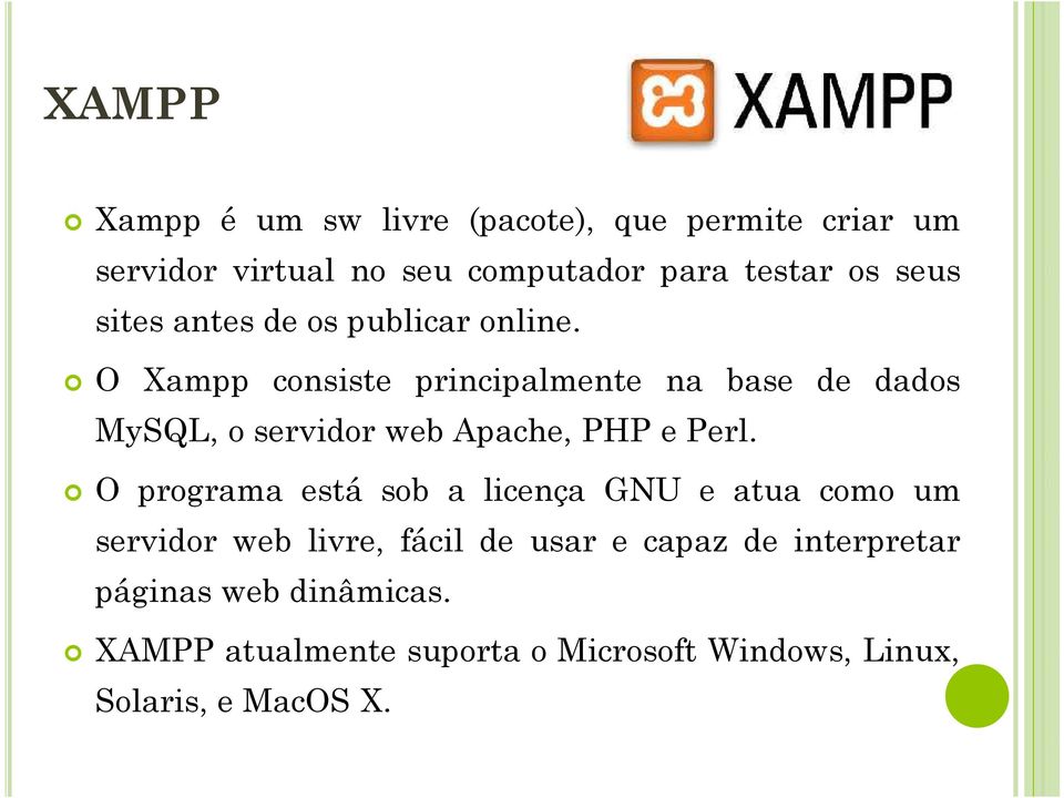 O Xampp consiste principalmente na base de dados MySQL, o servidor web Apache, PHP e Perl.