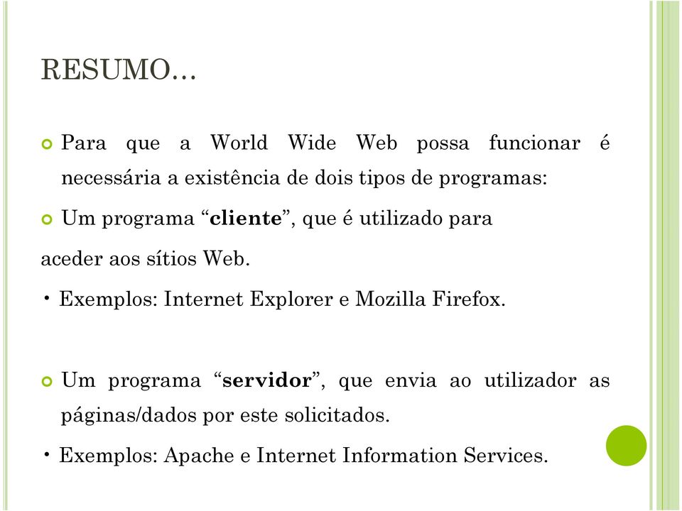 Exemplos: Internet Explorer e Mozilla Firefox.