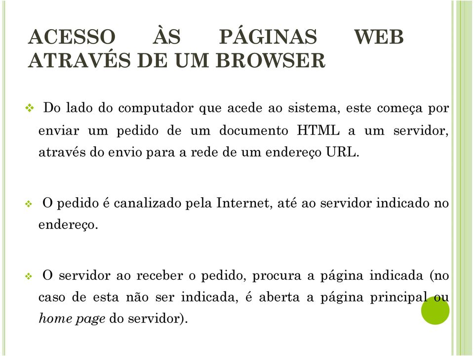 O pedido é canalizado pela Internet, até ao servidor indicado no endereço.