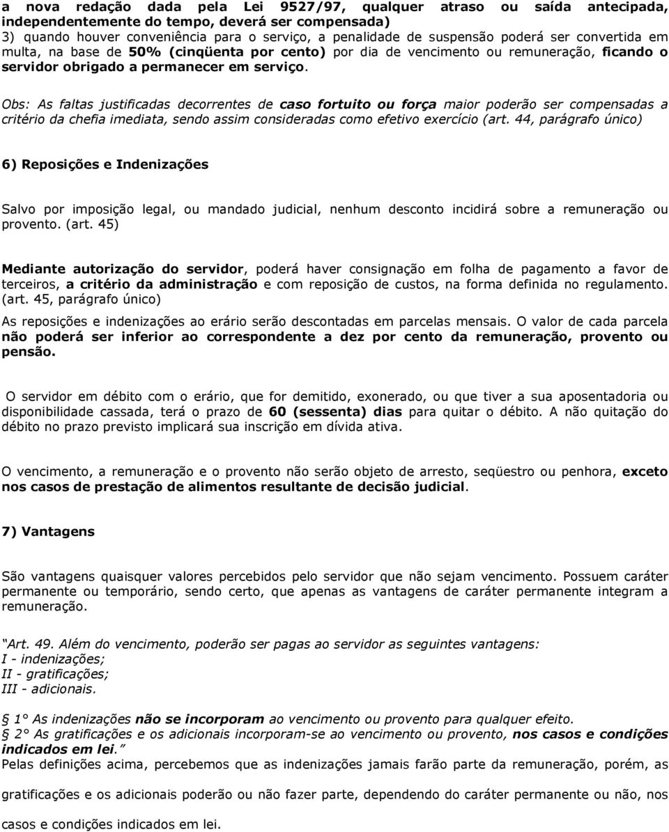 Obs: As faltas justificadas decorrentes de caso fortuito ou força maior poderão ser compensadas a critério da chefia imediata, sendo assim consideradas como efetivo exercício (art.