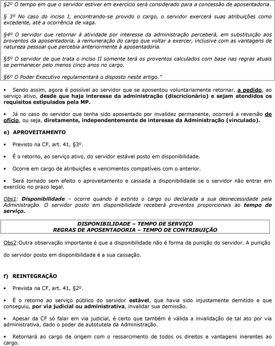 4º O servidor que retornar à atividade por interesse da administração perceberá, em substituição aos proventos da aposentadoria, a remuneração do cargo que voltar a exercer, inclusive com as