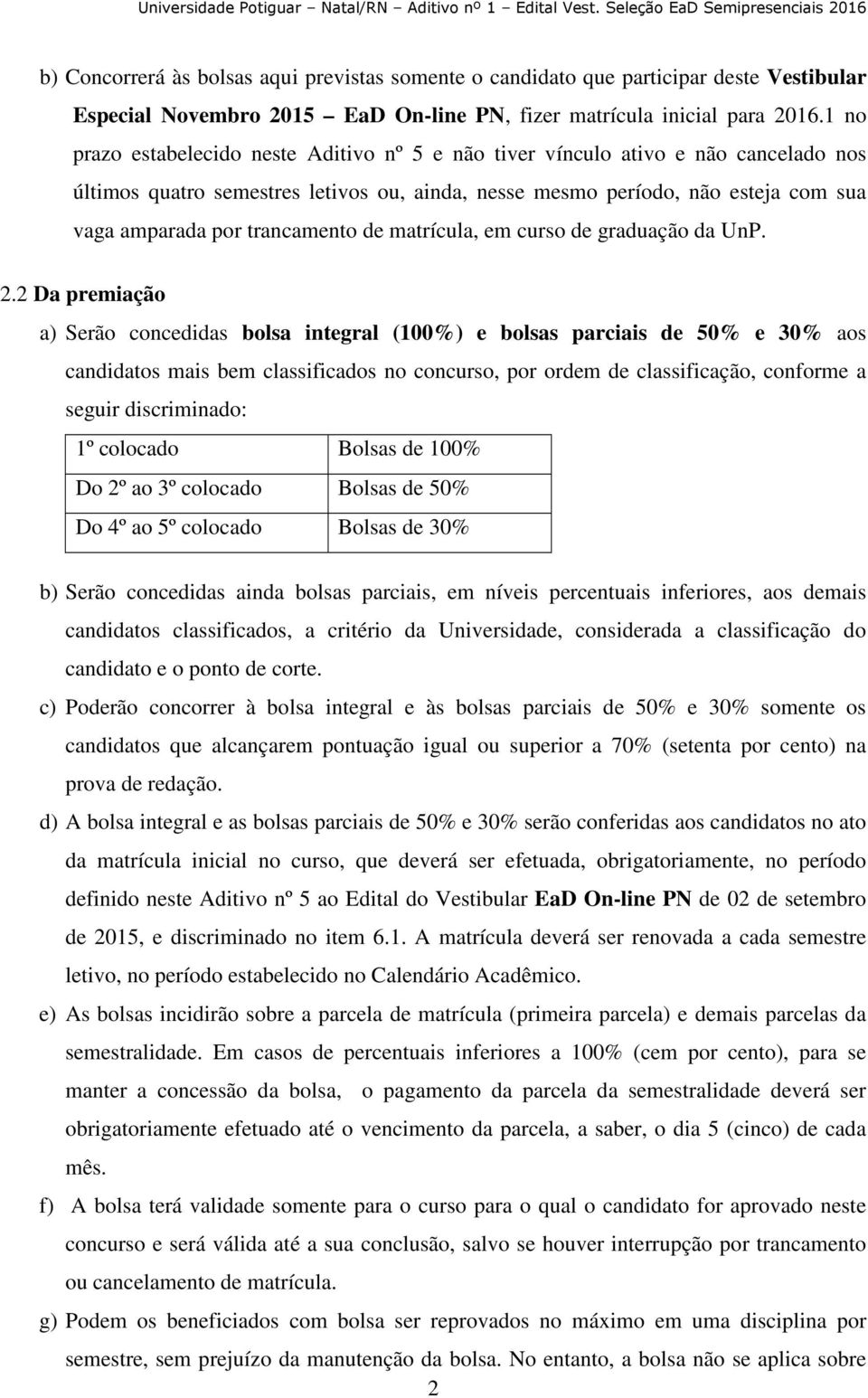 trancamento de matrícula, em curso de graduação da UnP. 2.