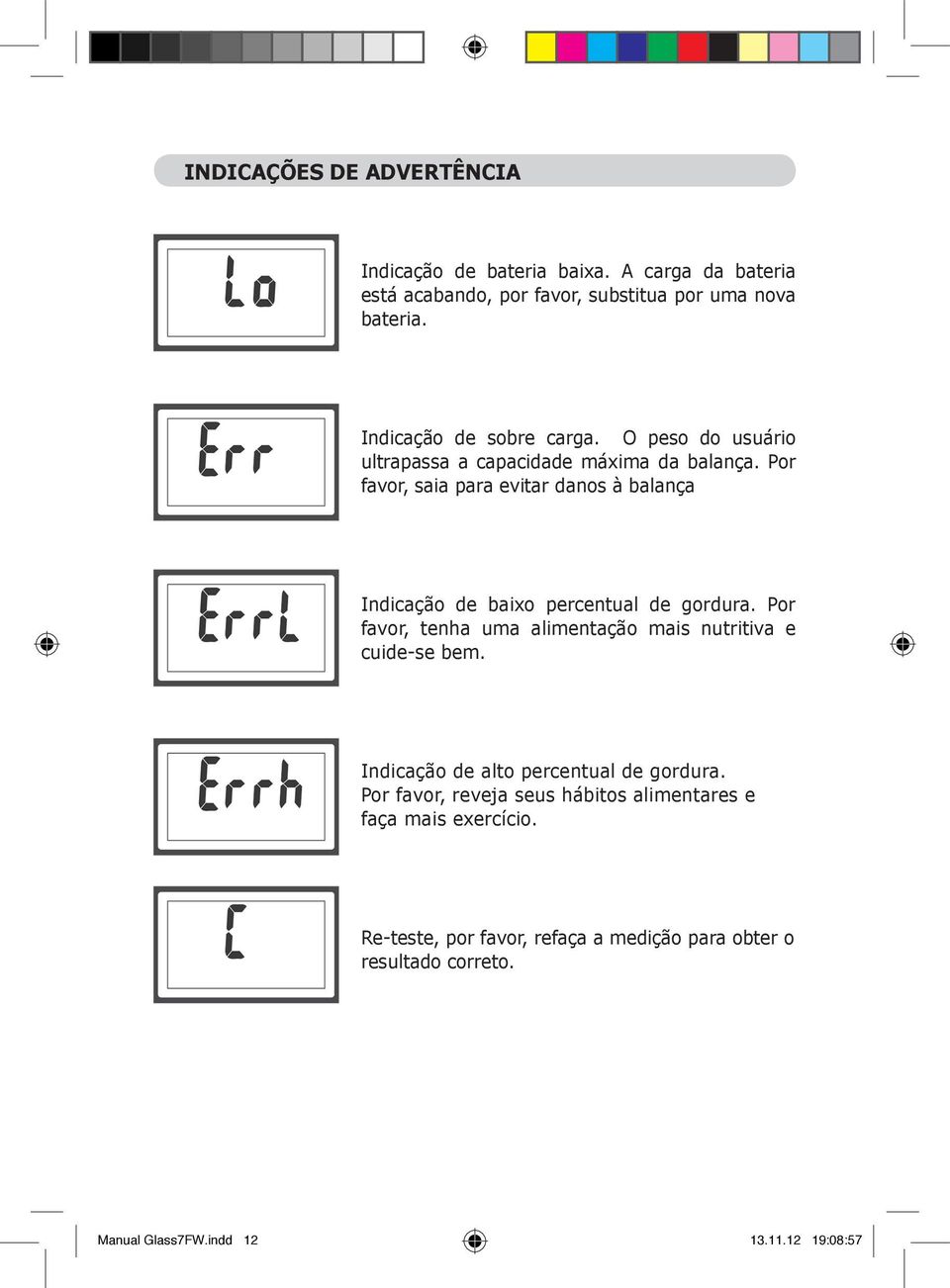 Por favor, saia para evitar danos à balança Indicação de baixo percentual de gordura.