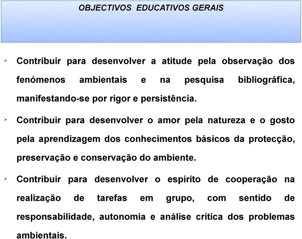 Ø Contribuir para desenvolver o amor pela natureza e o gosto pela aprendizagem dos conhecimentos básicos da protecção,