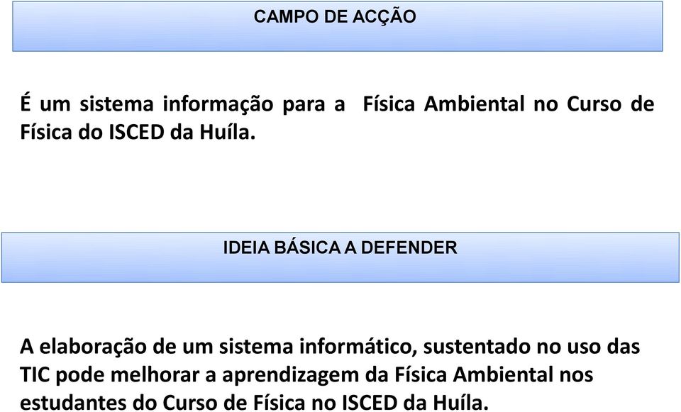 IDEIA BÁSICA A DEFENDER A elaboração de um sistema informático,