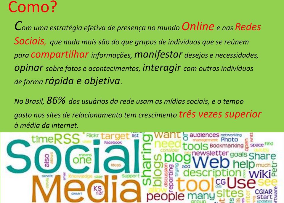 acontecimentos, interagir com outros indivíduos de forma rápida e objetiva.