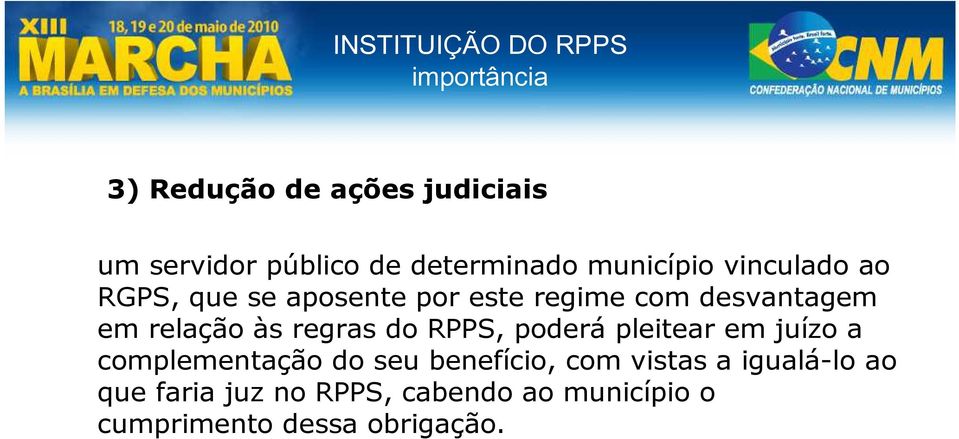 regras do RPPS, poderá pleitear em juízo a complementação do seu benefício, com