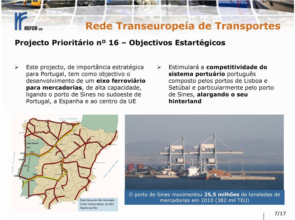 Espanha e ao centro da UE Estimulará a competitividade do sistema portuário português composto pelos portos de Lisboa e Setúbal e particularmente