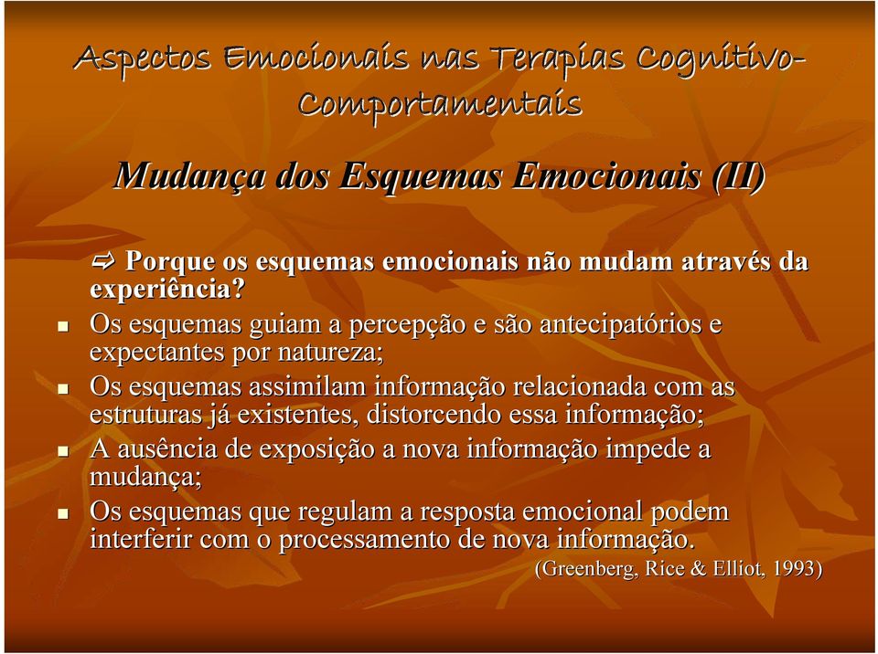 relacionada com as estruturas já j existentes, distorcendo essa informação; A ausência de exposição a nova informação