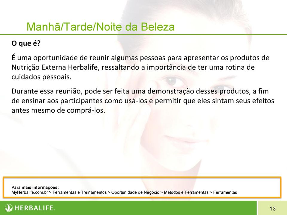 Durante essa reunião, pode ser feita uma demonstração desses produtos, a fim de ensinar aos participantes como usá-los e