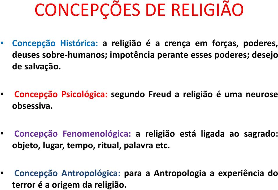 Concepção Psicológica: segundo Freud a religião é uma neurose obsessiva.