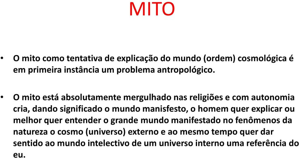 O mito está absolutamente mergulhado nas religiões e com autonomia cria, dando significado o mundo manisfesto, o