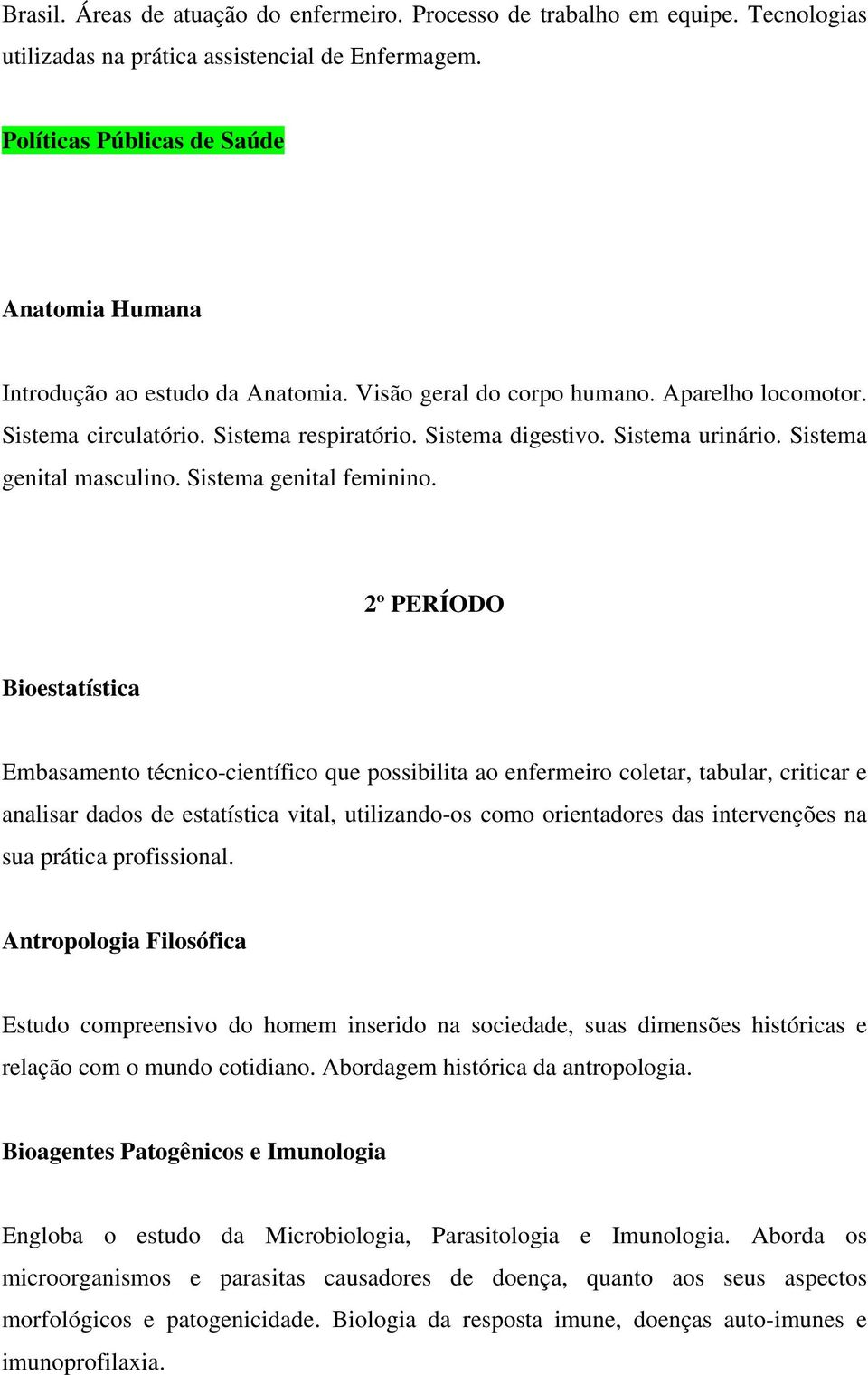 Sistema urinário. Sistema genital masculino. Sistema genital feminino.