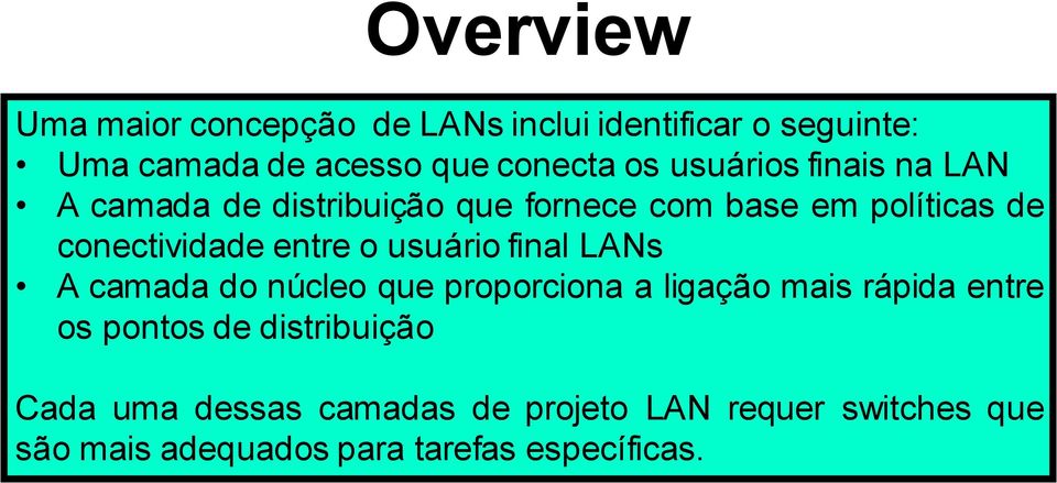 o usuário final LANs A camada do núcleo que proporciona a ligação mais rápida entre os pontos de