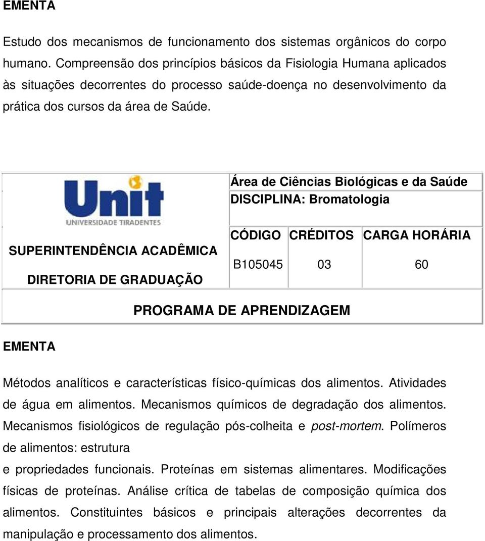 DISCIPLINA: Bromatologia B1055 03 60 Métodos analíticos e características físico-químicas dos alimentos. Atividades de água em alimentos. Mecanismos químicos de degradação dos alimentos.