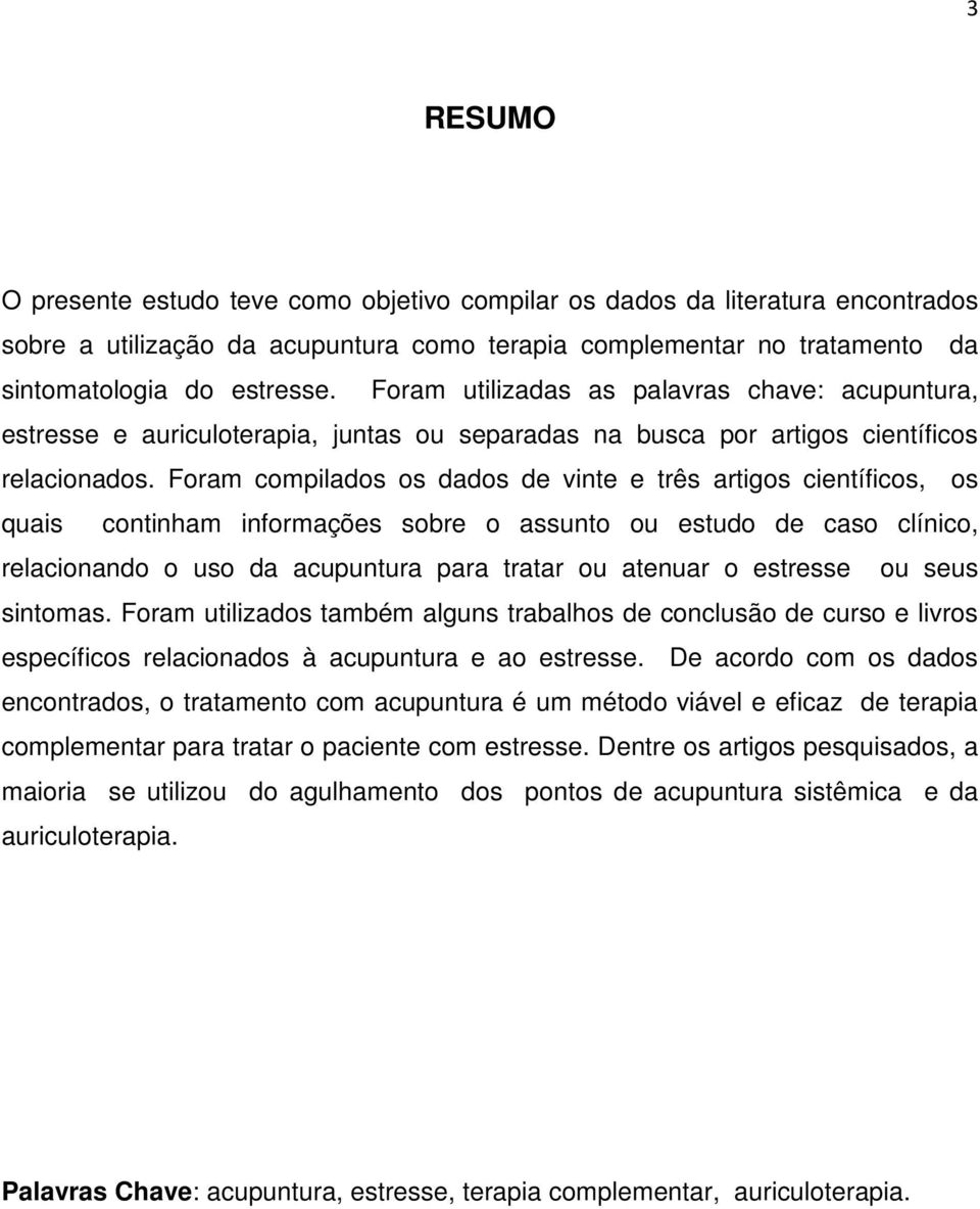 Foram compilados os dados de vinte e três artigos científicos, os quais continham informações sobre o assunto ou estudo de caso clínico, relacionando o uso da acupuntura para tratar ou atenuar o