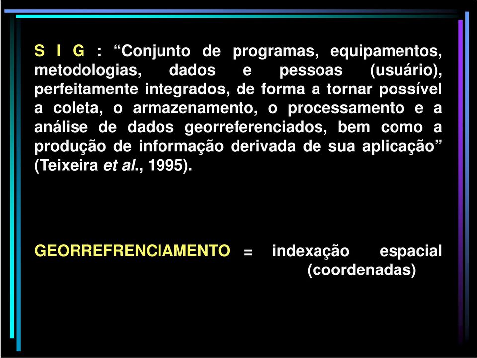 processamento e a análise de dados georreferenciados, bem como a produção de informação