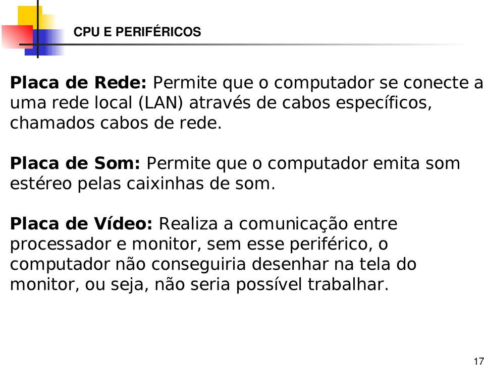 Placa de Som: Permite que o computador emita som estéreo pelas caixinhas de som.