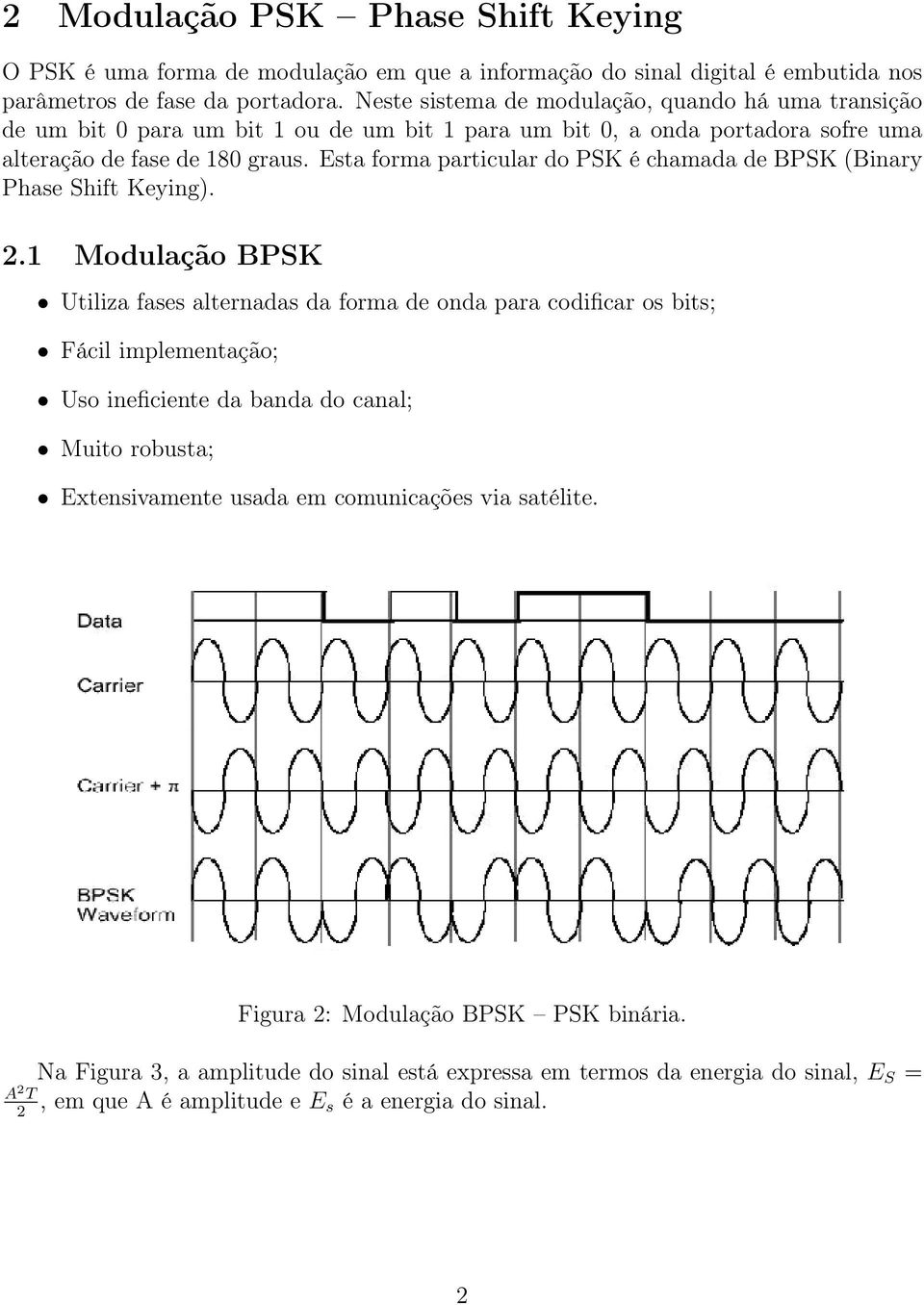 Esta forma particular do PSK é chamada de BPSK (Binary Phase Shift Keying). 2.