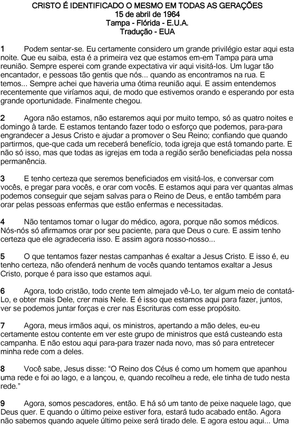 .. quando as encontramos na rua. E temos... Sempre achei que haveria uma ótima reunião aqui.