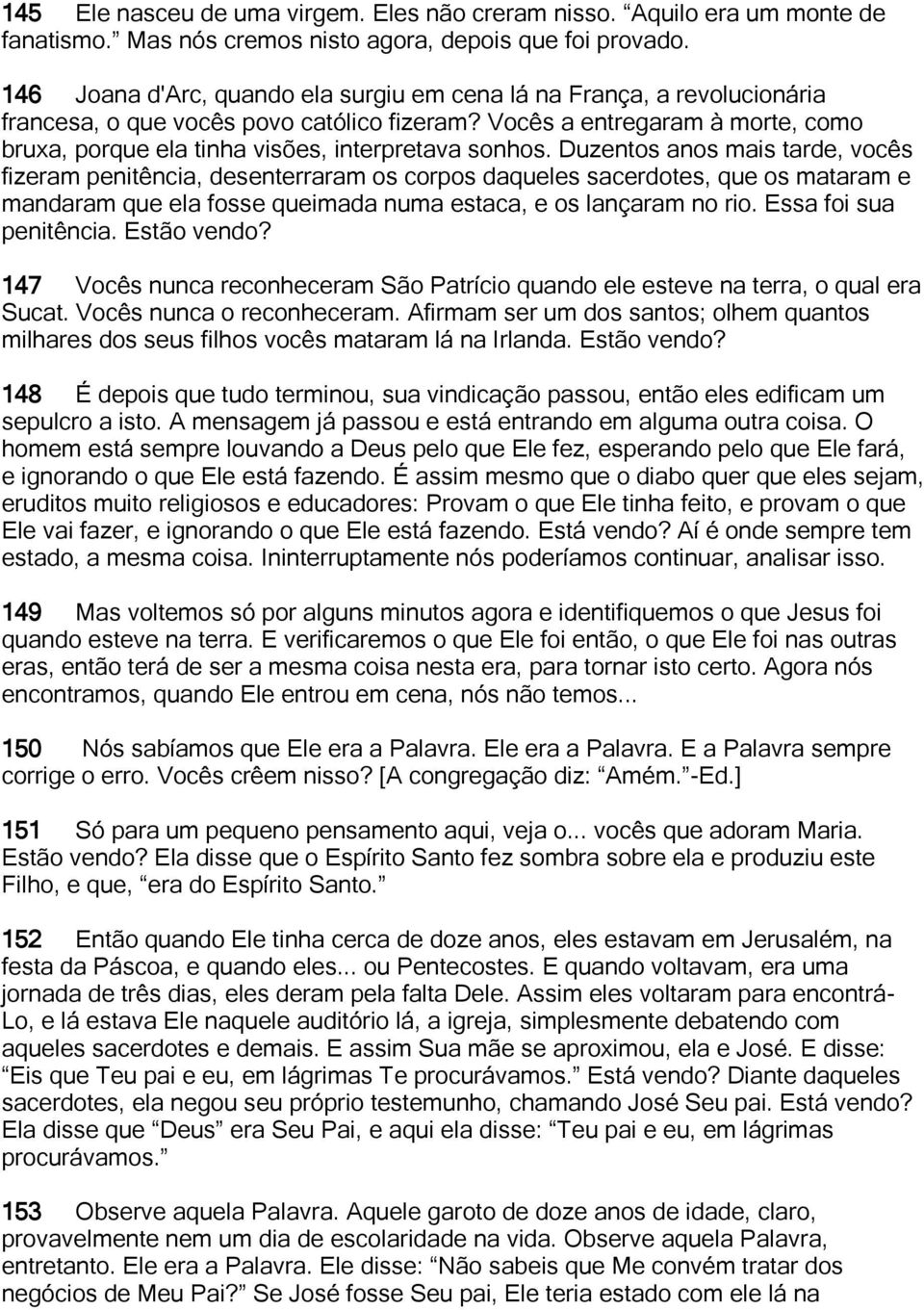 Vocês a entregaram à morte, como bruxa, porque ela tinha visões, interpretava sonhos.