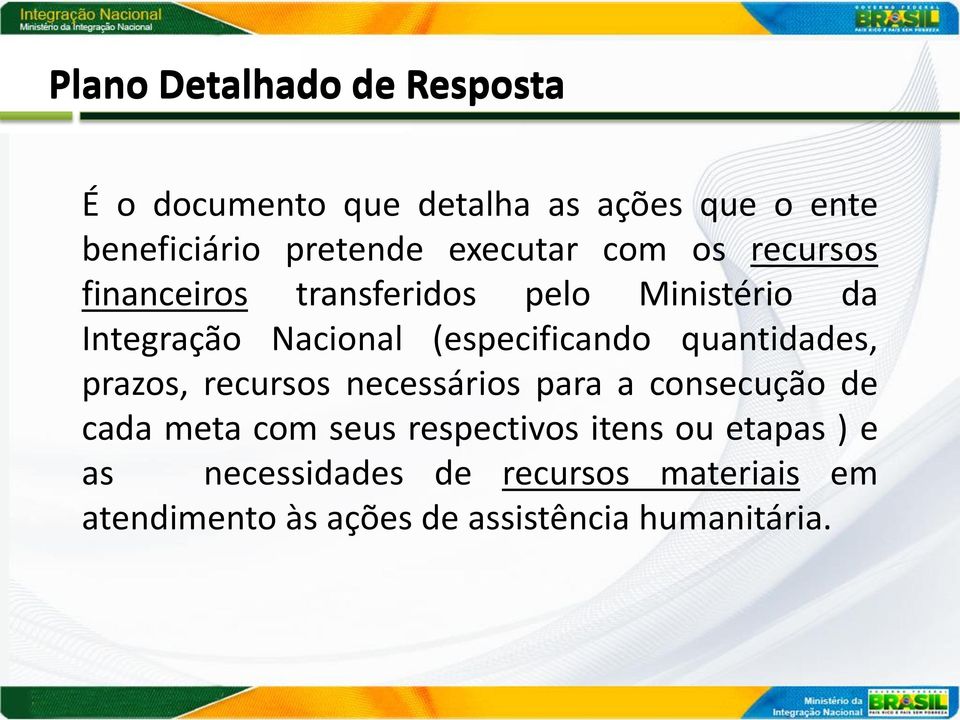 (especificando quantidades, prazos, recursos necessários para a consecução de cada meta com seus