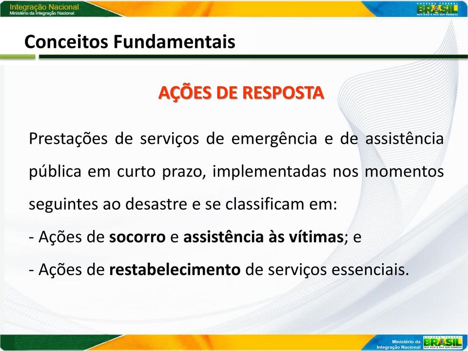 momentos seguintes ao desastre e se classificam em: - Ações de socorro