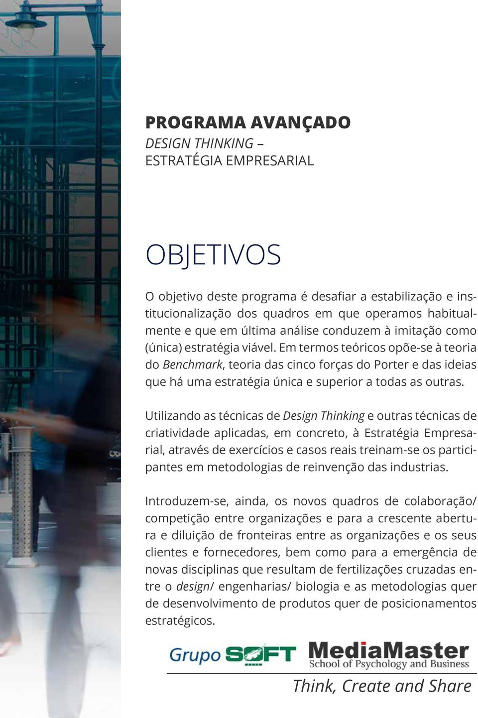 Utilizando as técnicas de Design Thinking e outras técnicas de criatividade aplicadas, em concreto, à Estratégia Empresarial, através de exercícios e casos reais treinam-se os participantes em