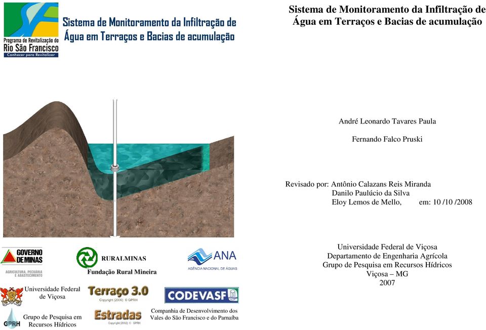 em: 10 /10 /2008 Universidade Federal de Viçosa Grupo de Pesquisa em Recursos Hídricos RURALMINAS Fundação Rural Mineira Companhia de Desenvolvimento dos