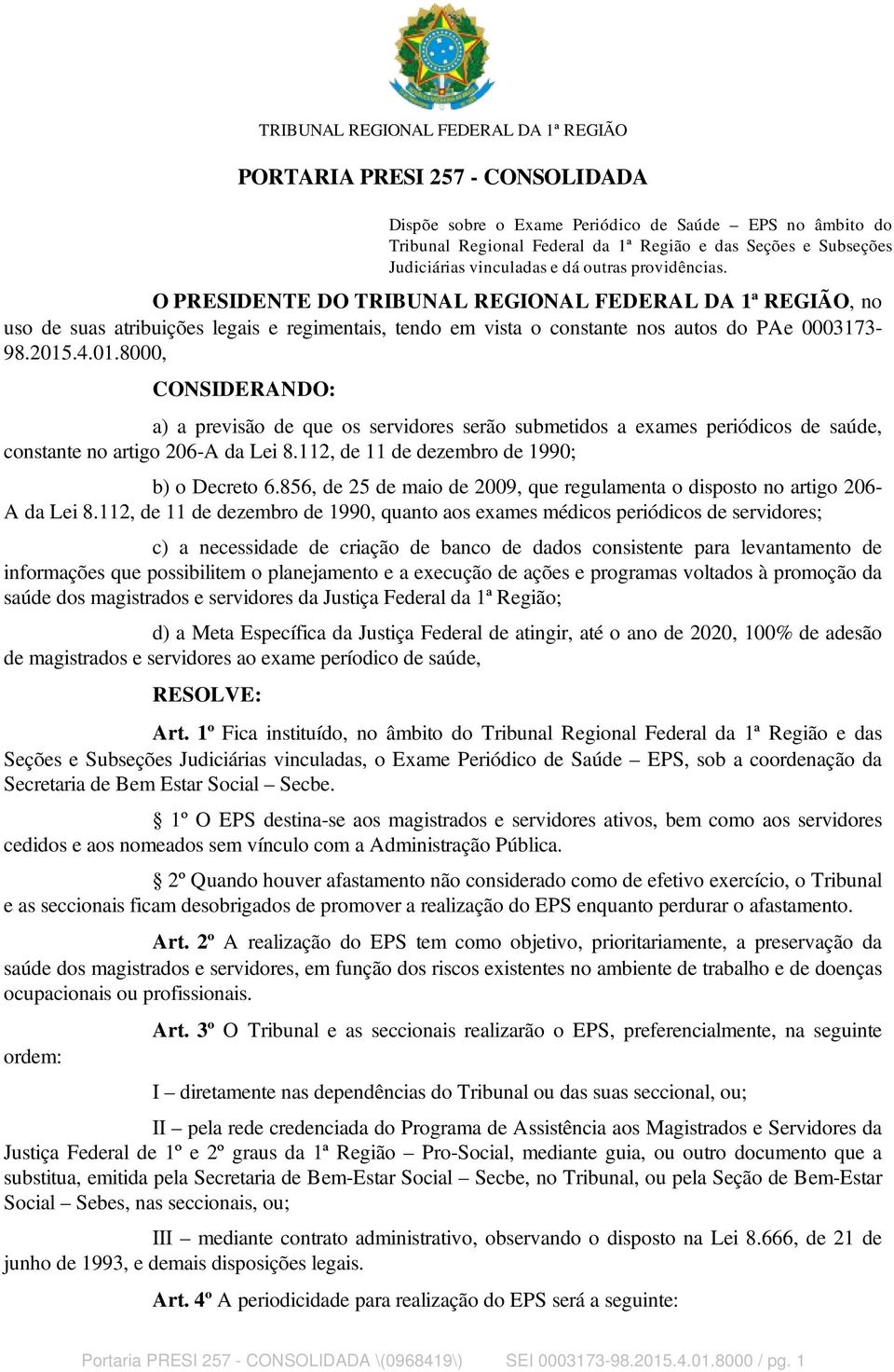 O PRESIDENTE DO TRIBUNAL REGIONAL FEDERAL DA 1ª REGIÃO, no uso de suas atribuições legais e regimentais, tendo em vista o constante nos autos do PAe 0003173-98.2015