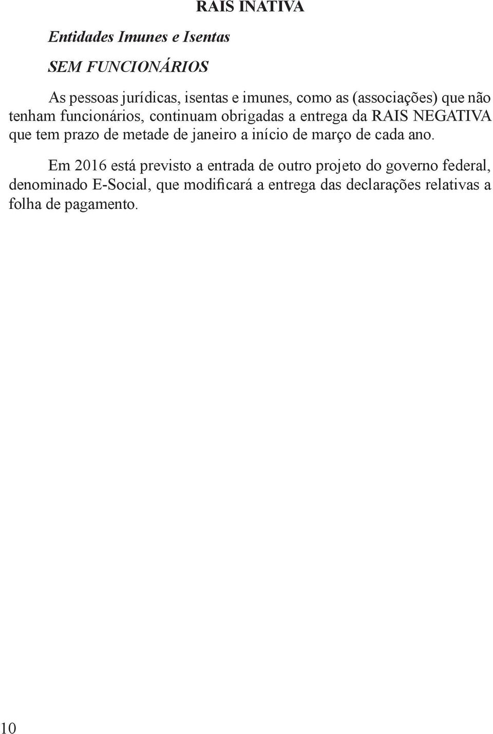 metade de janeiro a início de março de cada ano.