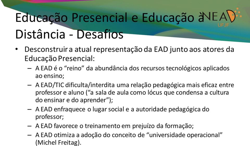 professor e aluno ( a sala de aula como lócus que condensa a cultura do ensinar e do aprender ); A EAD enfraquece o lugar social e a autoridade