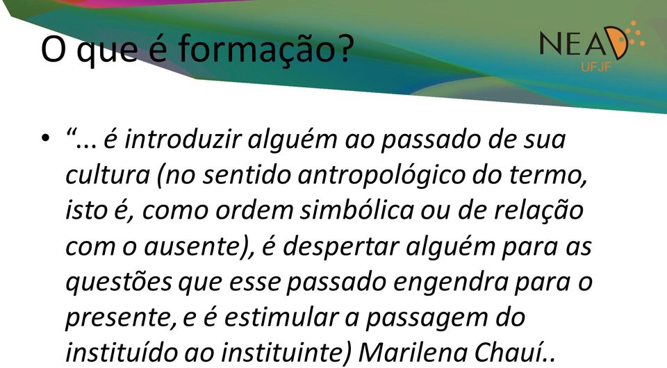 do termo, isto é, como ordem simbólica ou de relação com o ausente), é