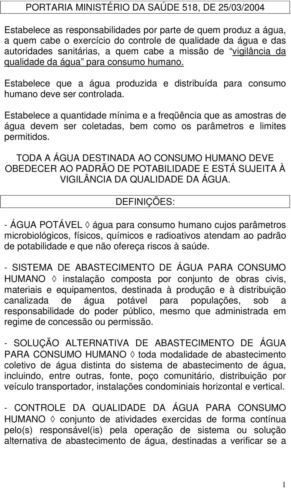 Estabelece a quantidade mínima e a freqüência que as amostras de água devem ser coletadas, bem como os parâmetros e limites permitidos.