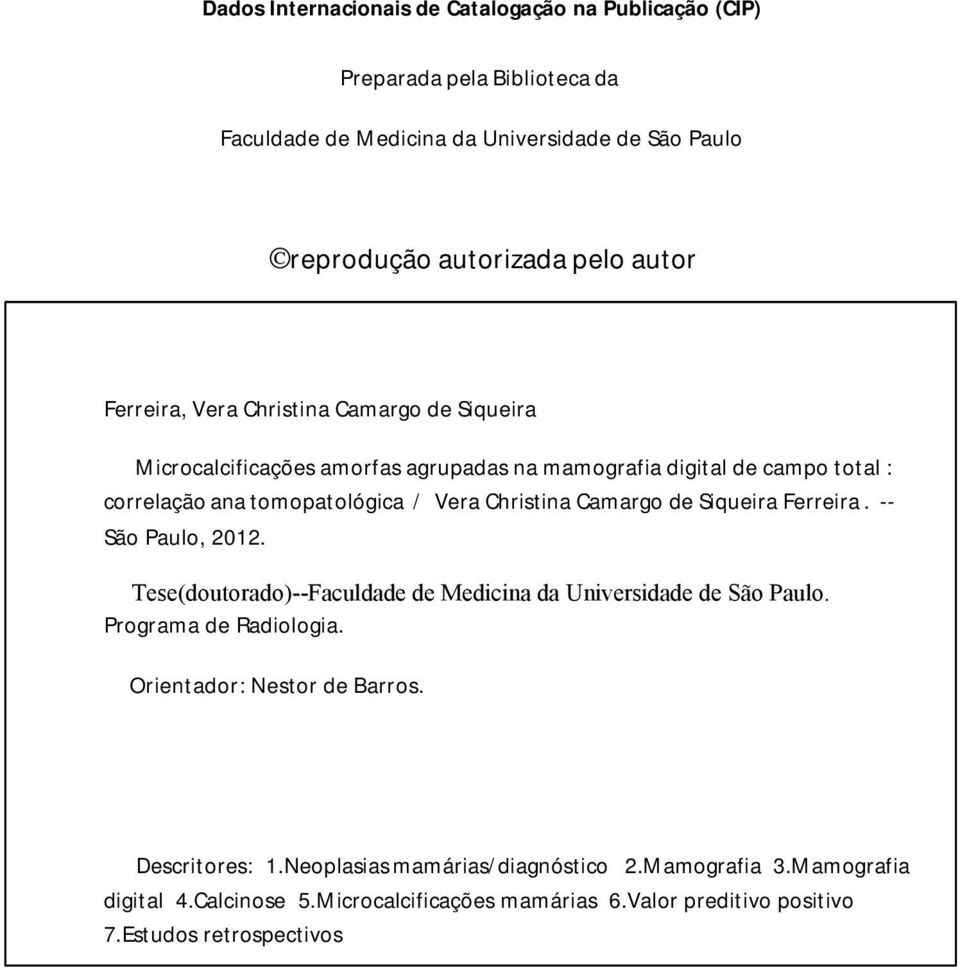 Camargo de Siqueira Ferreira. -- São Paulo, 2012. Tese(doutorado)--Faculdade de Medicina da Universidade de São Paulo. Programa de Radiologia.
