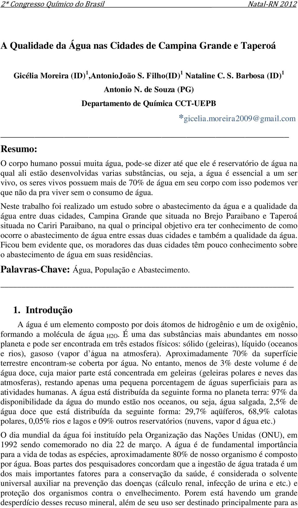 com Resumo: O corpo humano possui muita água, pode-se dizer até que ele é reservatório de água na qual ali estão desenvolvidas varias substâncias, ou seja, a água é essencial a um ser vivo, os seres