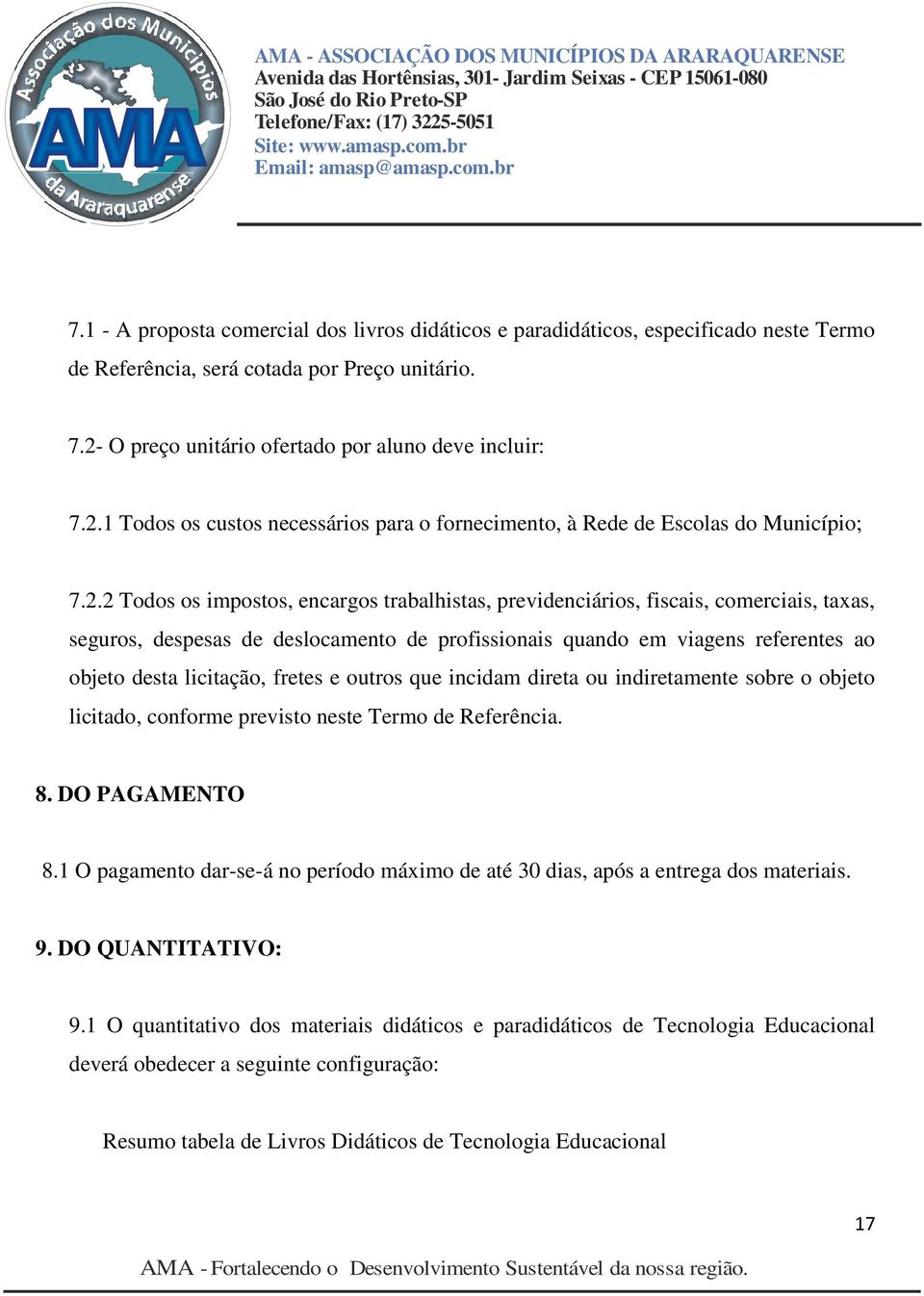 1 Todos os custos necessários para o fornecimento, à Rede de Escolas do Município; 7.2.